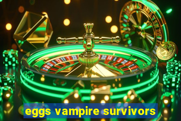 eggs vampire survivors